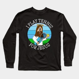 I Play Tennis For Jesus Long Sleeve T-Shirt